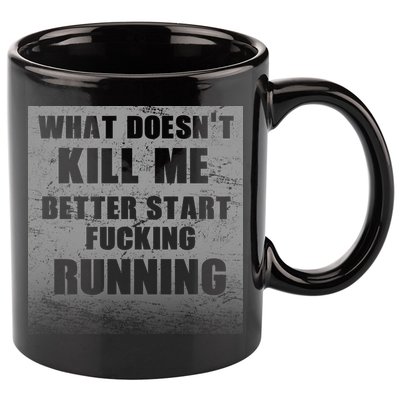 What Doesn't Kill Me Better Start Running 11oz C Handle Ceramic Mug