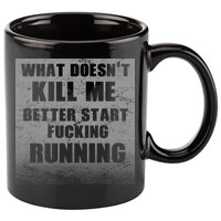 What Doesn't Kill Me Better Start Running 11oz C Handle Ceramic Mug