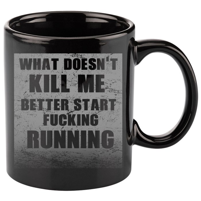 What Doesn't Kill Me Better Start Running 11oz C Handle Ceramic Mug