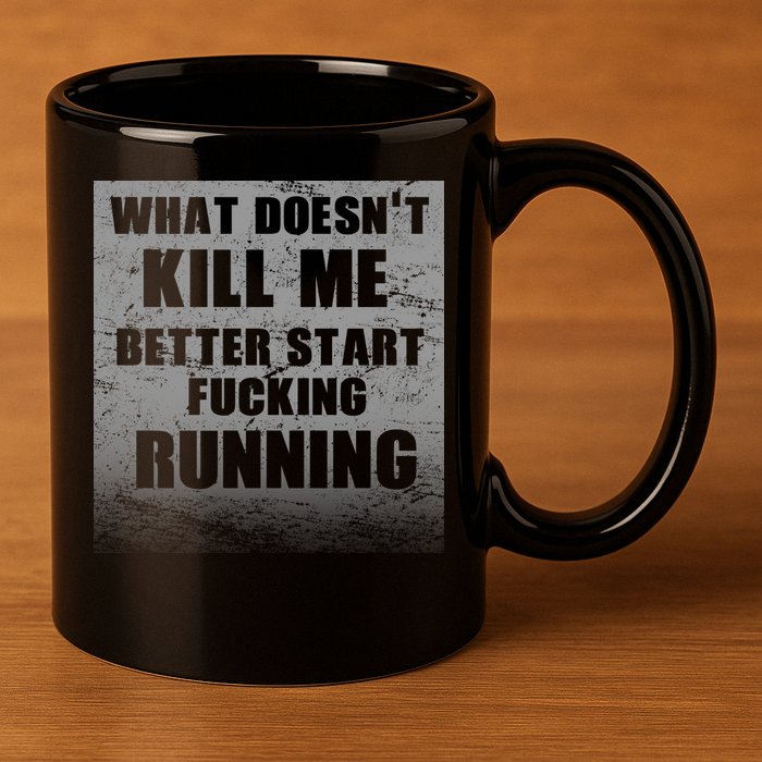 What Doesn't Kill Me Better Start Running 11oz C Handle Ceramic Mug