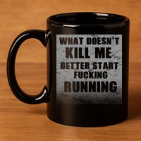 What Doesn't Kill Me Better Start Running 11oz C Handle Ceramic Mug