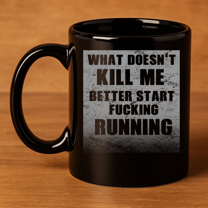 What Doesn't Kill Me Better Start Running 11oz C Handle Ceramic Mug