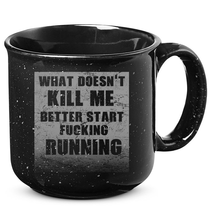 What Doesn't Kill Me Better Start Running 15oz Campfire Ceramic Mug