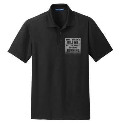 What Doesn't Kill Me Better Start Running Dry Zone Grid Polo