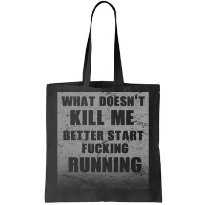 What Doesn't Kill Me Better Start Running Tote Bag