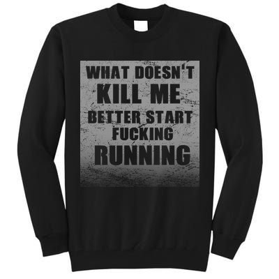 What Doesn't Kill Me Better Start Running Tall Sweatshirt
