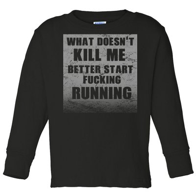 What Doesn't Kill Me Better Start Running Toddler Long Sleeve Shirt