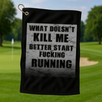 What Doesn't Kill Me Better Start Running Golf Towel