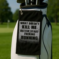 What Doesn't Kill Me Better Start Running Golf Towel