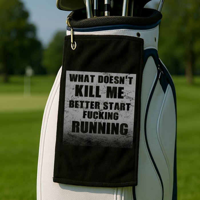 What Doesn't Kill Me Better Start Running Golf Towel