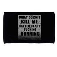 What Doesn't Kill Me Better Start Running Microfiber Hand Towel