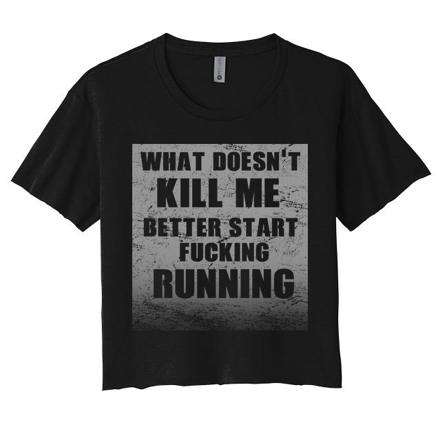 What Doesn't Kill Me Better Start Running Crop Top