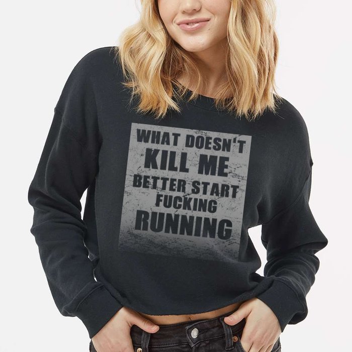What Doesn't Kill Me Better Start Running Cropped Pullover Crew