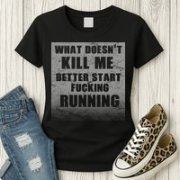 What Doesn't Kill Me Better Start Running Womens T-Shirt