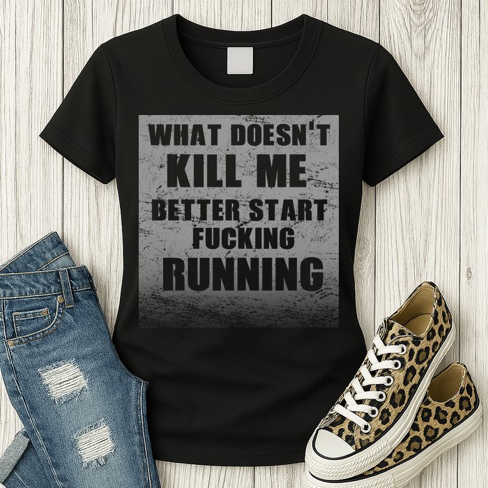 What Doesn't Kill Me Better Start Running Womens T-Shirt