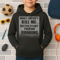 What Doesn't Kill Me Better Start Running Kids Hoodie