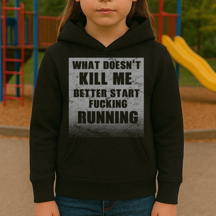 What Doesn't Kill Me Better Start Running Kids Hoodie