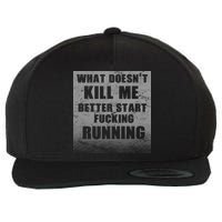 What Doesn't Kill Me Better Start Running Wool Snapback Cap