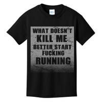 What Doesn't Kill Me Better Start Running Kids T-Shirt