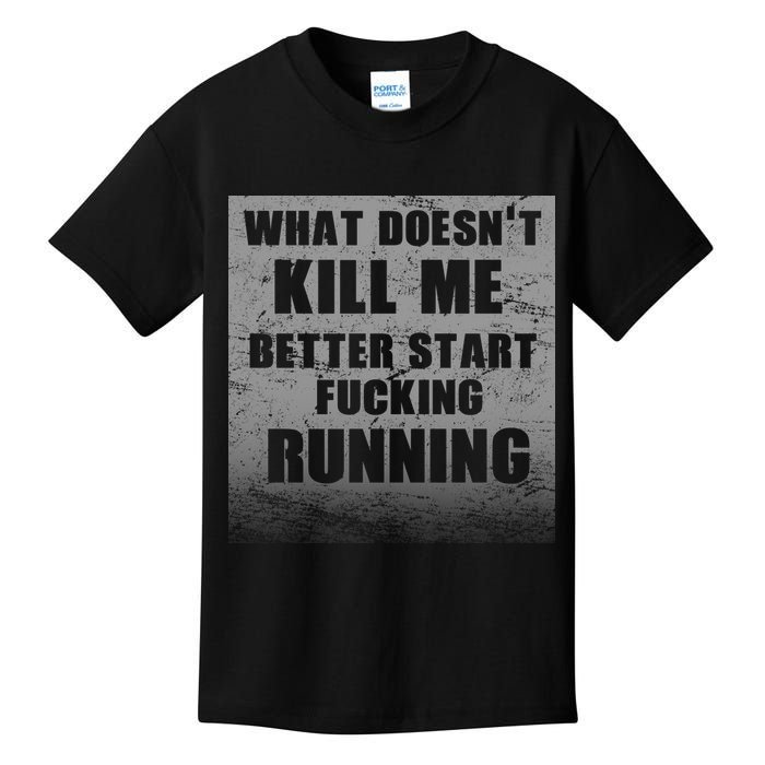 What Doesn't Kill Me Better Start Running Kids T-Shirt