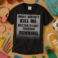 What Doesn't Kill Me Better Start Running Kids T-Shirt
