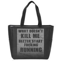 What Doesn't Kill Me Better Start Running Zip Tote Bag