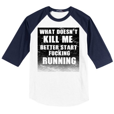 What Doesn't Kill Me Better Start Running Baseball Sleeve Shirt