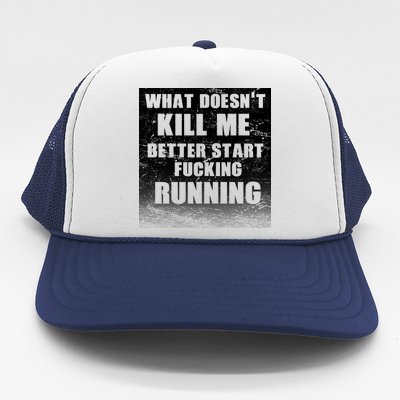 What Doesn't Kill Me Better Start Running Trucker Hat