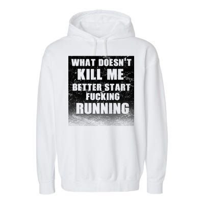 What Doesn't Kill Me Better Start Running Garment-Dyed Fleece Hoodie