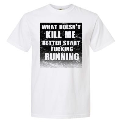 What Doesn't Kill Me Better Start Running Garment-Dyed Heavyweight T-Shirt