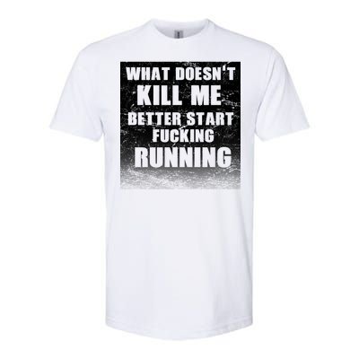 What Doesn't Kill Me Better Start Running Softstyle CVC T-Shirt