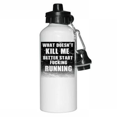 What Doesn't Kill Me Better Start Running Aluminum Water Bottle