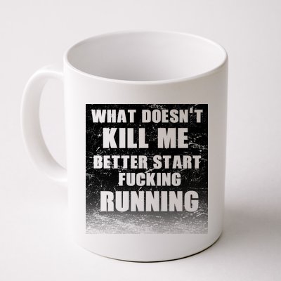 What Doesn't Kill Me Better Start Running Coffee Mug