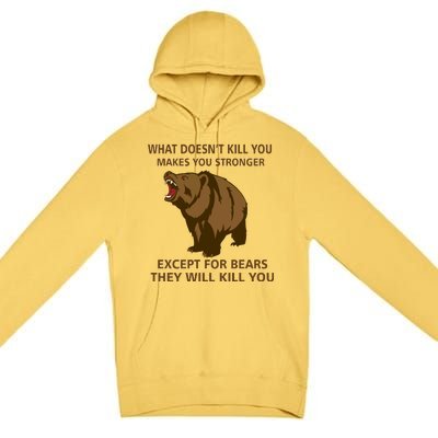 What Doesn't Kill You Makes You Stronger Except For Bears Premium Pullover Hoodie