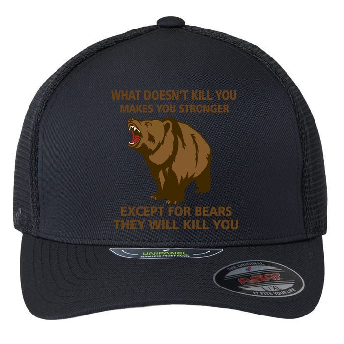 What Doesn't Kill You Makes You Stronger Except For Bears Flexfit Unipanel Trucker Cap