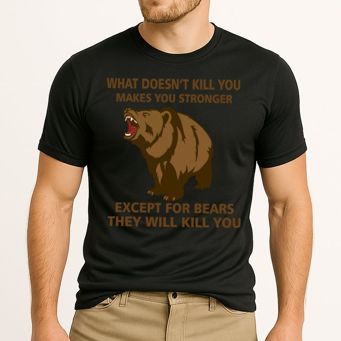 What Doesn't Kill You Makes You Stronger Except For Bears Performance Shirt