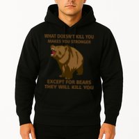 What Doesn't Kill You Makes You Stronger Except For Bears Hoodie
