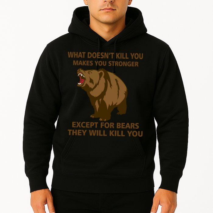 What Doesn't Kill You Makes You Stronger Except For Bears Hoodie
