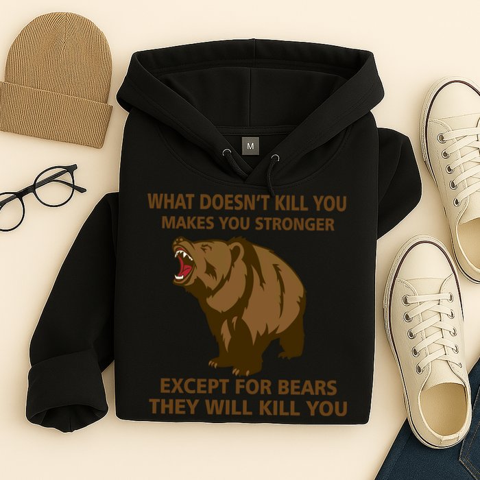 What Doesn't Kill You Makes You Stronger Except For Bears Hoodie