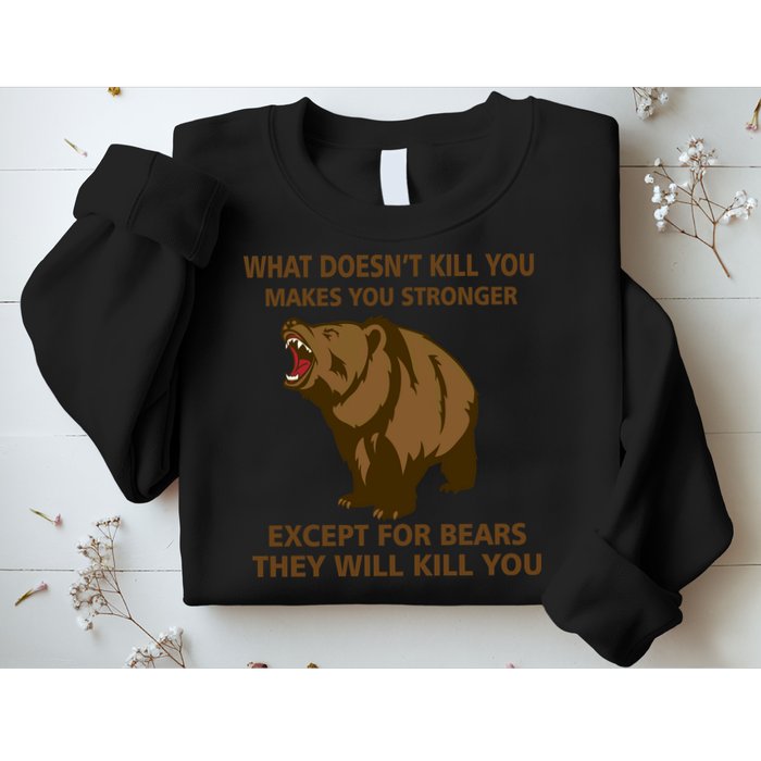 What Doesn't Kill You Makes You Stronger Except For Bears Sweatshirt