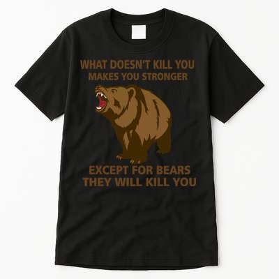 What Doesn't Kill You Makes You Stronger Except For Bears Tall T-Shirt