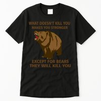What Doesn't Kill You Makes You Stronger Except For Bears Tall T-Shirt