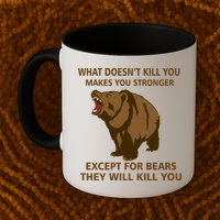 What Doesn't Kill You Makes You Stronger Except For Bears Mug