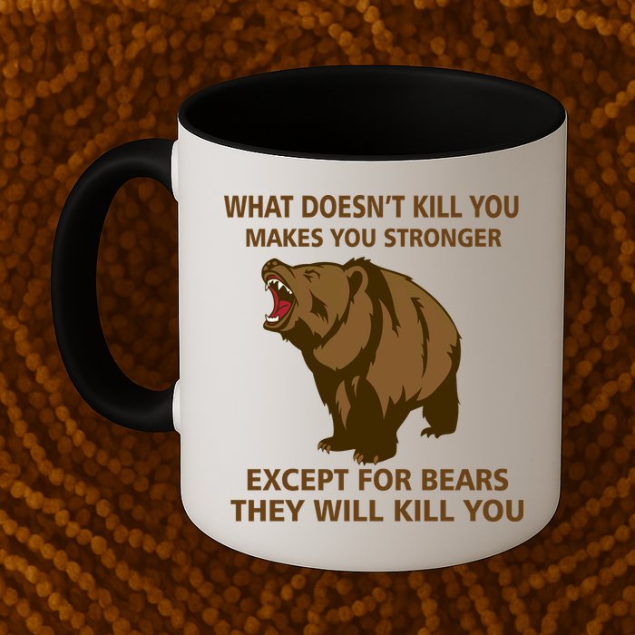 What Doesn't Kill You Makes You Stronger Except For Bears Mug