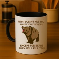 What Doesn't Kill You Makes You Stronger Except For Bears Mug