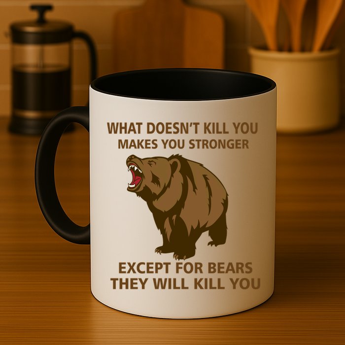 What Doesn't Kill You Makes You Stronger Except For Bears Mug