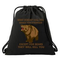 What Doesn't Kill You Makes You Stronger Except For Bears Drawstring Bag
