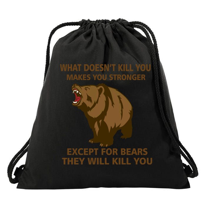 What Doesn't Kill You Makes You Stronger Except For Bears Drawstring Bag
