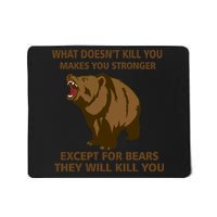 What Doesn't Kill You Makes You Stronger Except For Bears Mousepad