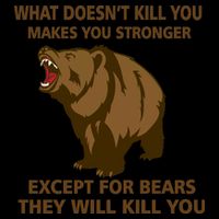 What Doesn't Kill You Makes You Stronger Except For Bears Mousepad